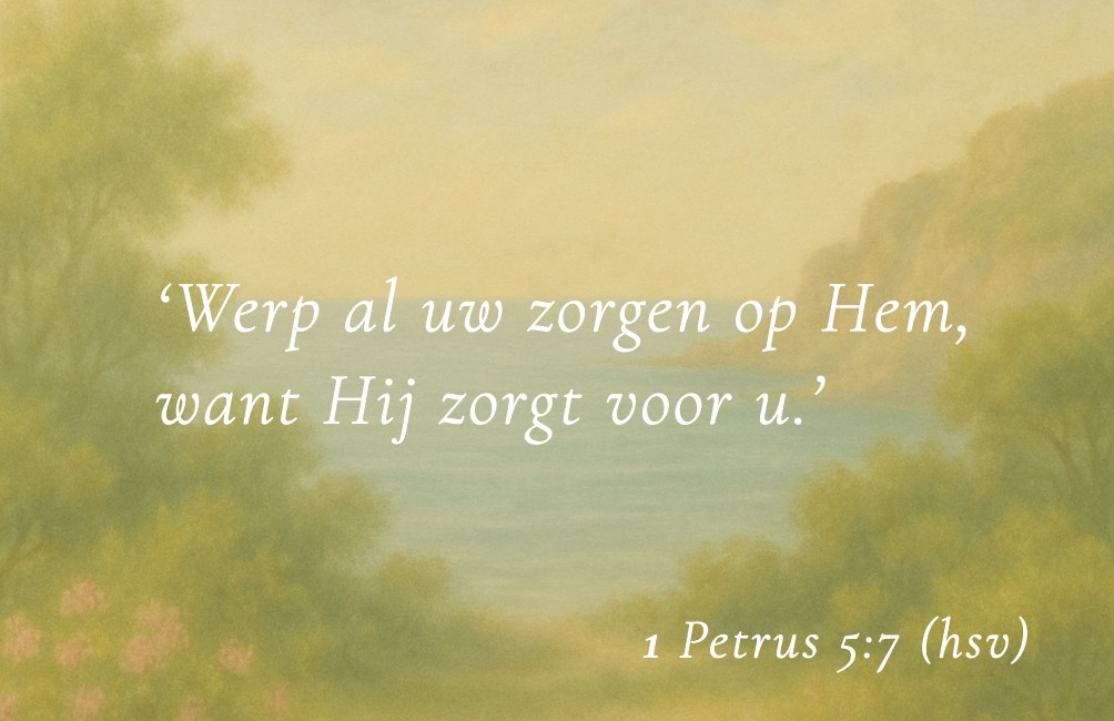Kaartje met Bijbeltekst: "Werp al uw zorgen op Hem, want Hij zorgt voor u." 1 Petrus 5:7 HSV