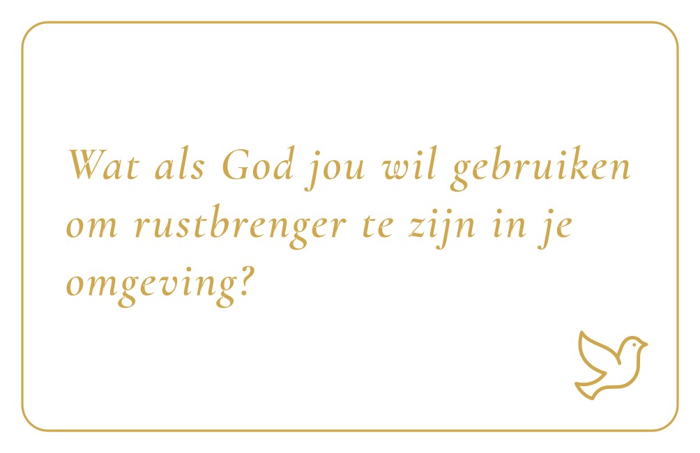 Reflectiekaartje met daarop: "Wat als God jou wil gebruiken om rustbrenger te zijn in je omgeving?"