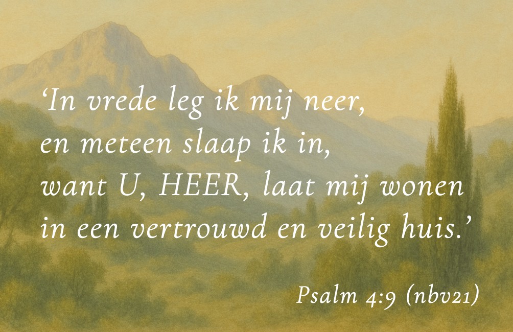 Kaartje met Bijbeltekst: "In vrede leg ik mij neer, en meteen slaap ik in, want U, HEER, laat mij wonen in een vertrouwd en veilig huis." Psalm 4:9 NBV21