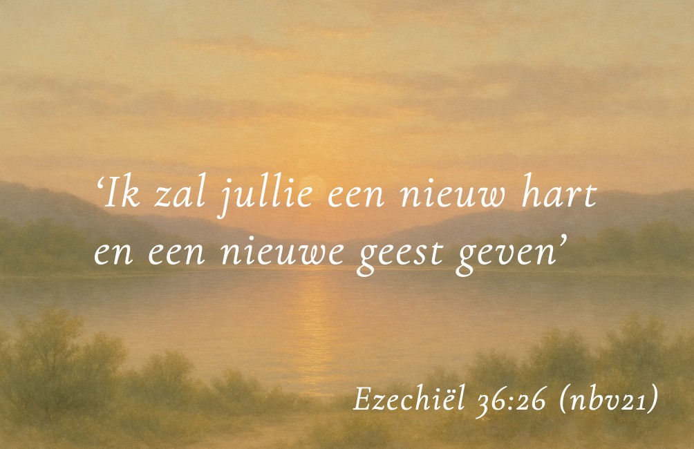 Kaartje met Bijbeltekst: "Ik zal jullie een nieuw hart en een nieuwe geest geven" Ezechiël 36:26 NBV21