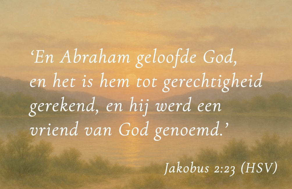 Kaartje met Bijbeltekst: "En Abraham geloofde God, en het is hem tot gerechtigheid gerekend, en hij werd een vriend van God genoemd." Jakobus 2:23 HSV